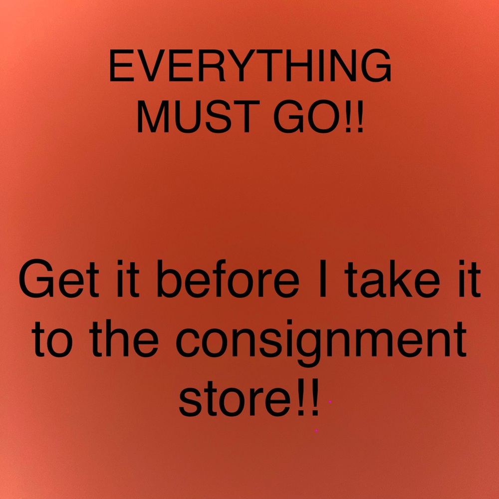 Everything must go. Prices dropped